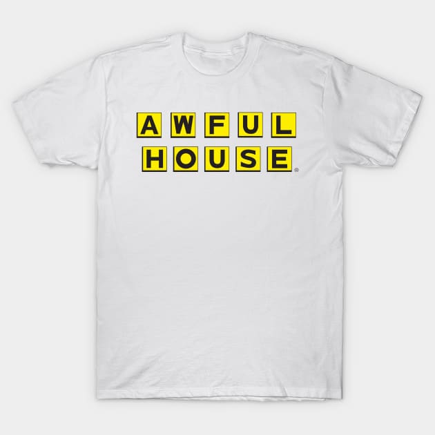 Awful House T-Shirt by DemShirtsTho